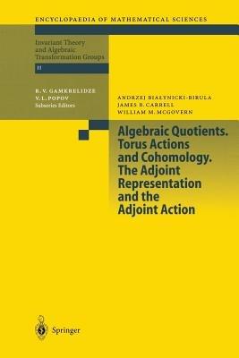 Algebraic Quotients. Torus Actions and Cohomology. The Adjoint Representation and the Adjoint Action - A. Bialynicki-Birula,J. Carrell,W.M. McGovern - cover
