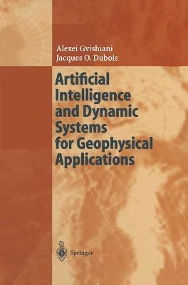 Artificial Intelligence and Dynamic Systems for Geophysical Applications - Alexej Gvishiani,Jacques O. Dubois - cover