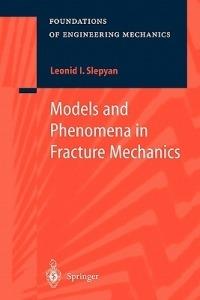Models and Phenomena in Fracture Mechanics - Leonid I. Slepyan - cover