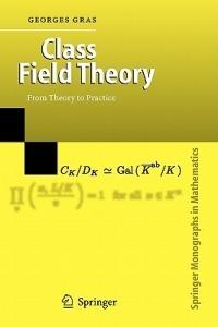 Class Field Theory: From Theory to Practice - Georges Gras - cover