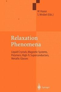 Relaxation Phenomena: Liquid Crystals, Magnetic Systems, Polymers, High-Tc Superconductors, Metallic Glasses - cover