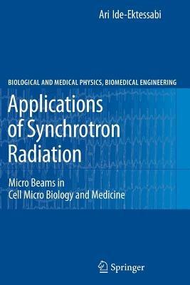Applications of Synchrotron Radiation: Micro Beams in Cell Micro Biology and Medicine - Ari Ide-Ektessabi - cover