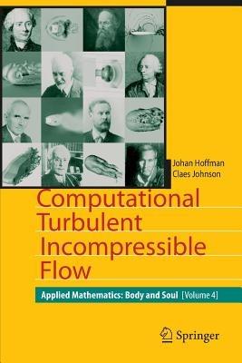 Computational Turbulent Incompressible Flow: Applied Mathematics: Body and Soul 4 - Johan Hoffman,Claes Johnson - cover