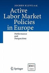 Active Labor Market Policies in Europe: Performance and Perspectives - Jochen Kluve,David Card,Michael Fertig - cover