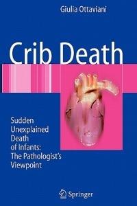 Crib Death: Sudden Unexplained Death of Infants - The Pathologist's Viewpoint - Giulia Ottaviani - cover