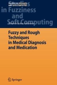 Fuzzy and Rough Techniques in Medical Diagnosis and Medication - Elisabeth Rakus-Andersson - cover