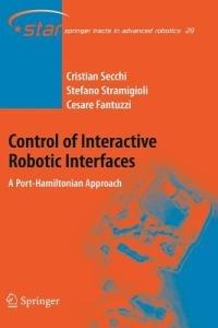 Control of Interactive Robotic Interfaces: A Port-Hamiltonian Approach - Cristian Secchi,Stefano Stramigioli,Cesare Fantuzzi - cover