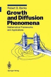 Growth and Diffusion Phenomena: Mathematical Frameworks and Applications - Robert B. Banks - cover