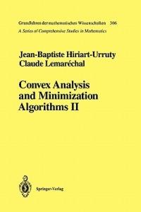Convex Analysis and Minimization Algorithms II: Advanced Theory and Bundle Methods - Jean-Baptiste Hiriart-Urruty,Claude Lemarechal - cover