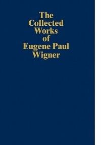 The Collected Works of Eugene Paul Wigner: Historical, Philosophical, and Socio-Political Papers. Historical and Biographical Reflections and Syntheses - Eugene Paul Wigner - cover