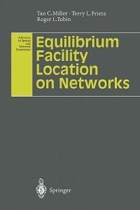 Equilibrium Facility Location on Networks - Tan C. Miller,Terry L. Friesz,Roger L. Tobin - cover