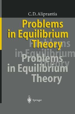 Problems in Equilibrium Theory - Charalambos D. Aliprantis - cover