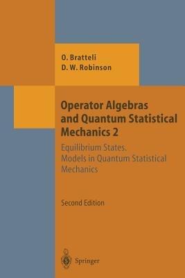 Operator Algebras and Quantum Statistical Mechanics: Equilibrium States. Models in Quantum Statistical Mechanics - Ola Bratteli,Derek William Robinson - cover