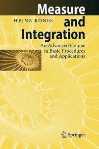 Measure and Integration: An Advanced Course in Basic Procedures and Applications - Heinz König - cover