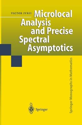 Microlocal Analysis and Precise Spectral Asymptotics - Victor Ivrii - cover