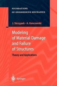 Modeling of Material Damage and Failure of Structures: Theory and Applications - Jacek J. Skrzypek,Artur Ganczarski - cover
