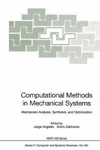 Computational Methods in Mechanical Systems: Mechanism Analysis, Synthesis, and Optimization - cover