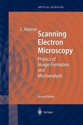 Scanning Electron Microscopy: Physics of Image Formation and Microanalysis - Ludwig Reimer - cover