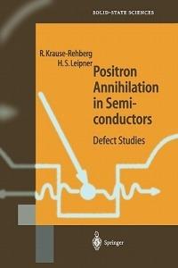 Positron Annihilation in Semiconductors: Defect Studies - Reinhard Krause-Rehberg,Hartmut S. Leipner - cover