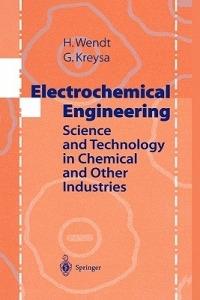 Electrochemical Engineering: Science and Technology in Chemical and Other Industries - Hartmut Wendt,Gerhard Kreysa - cover