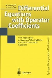 Differential Equations with Operator Coefficients: with Applications to Boundary Value Problems for Partial Differential Equations - Vladimir Kozlov,Vladimir Maz'ya - cover