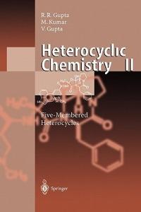 Heterocyclic Chemistry: Volume II: Five-Membered Heterocycles - Radha R. Gupta,Mahendra Kumar,Vandana Gupta - cover