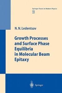 Growth Processes and Surface Phase Equilibria in Molecular Beam Epitaxy - Nikolai N. Ledentsov - cover