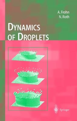 Dynamics of Droplets - Arnold Frohn,Norbert Roth - cover