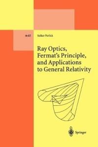 Ray Optics, Fermat’s Principle, and Applications to General Relativity - Volker Perlick - cover