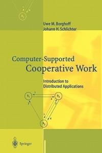 Computer-Supported Cooperative Work: Introduction to Distributed Applications - Uwe M. Borghoff,Johann H. Schlichter - cover