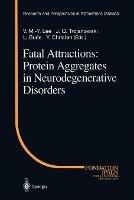 Fatal Attractions: Protein Aggregates in Neurodegenerative Disorders - cover