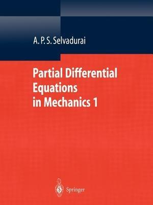 Partial Differential Equations in Mechanics 1: Fundamentals, Laplace's Equation, Diffusion Equation, Wave Equation - A.P.S. Selvadurai - cover