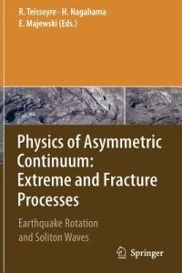 Physics of Asymmetric Continuum: Extreme and Fracture Processes: Earthquake Rotation and Soliton Waves - cover