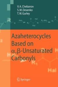 Azaheterocycles Based on a,ß-Unsaturated Carbonyls - Valentin A. Chebanov,Sergey M. Desenko,Thomas W. Gurley - cover