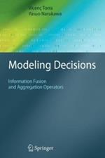 Modeling Decisions: Information Fusion and Aggregation Operators