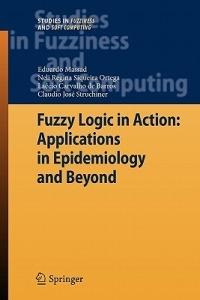 Fuzzy Logic in Action: Applications in Epidemiology and Beyond - Eduardo Massad,Neli Regina Siqueira Ortega,Laecio Carvalho de Barros - cover