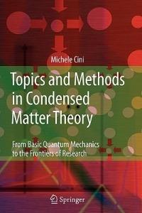 Topics and Methods in Condensed Matter Theory: From Basic Quantum Mechanics to the Frontiers of Research - Michele Cini - cover