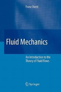 Fluid Mechanics: An Introduction to the Theory of Fluid Flows - Franz Durst - cover
