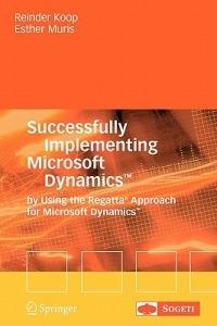 Successfully Implementing Microsoft Dynamics™: By Using the Regatta® Approach for Microsoft Dynamics™ - Reinder Koop,Ester Muris - cover