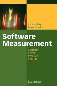 Software Measurement: Establish - Extract - Evaluate - Execute - Christof Ebert,Reiner Dumke - cover