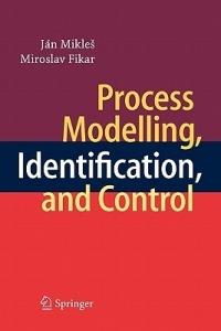 Process Modelling, Identification, and Control - Jan Mikles,Miroslav Fikar - cover