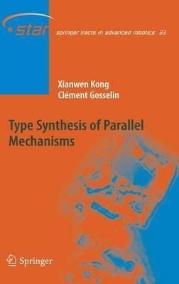 Type Synthesis of Parallel Mechanisms - Xianwen Kong,Clément M. Gosselin - cover