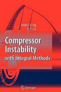Compressor Instability with Integral Methods - Eddie Y.K. Ng,N. Y. Liu - cover