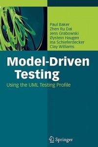 Model-Driven Testing: Using the UML Testing Profile - Paul Baker,Zhen Ru Dai,Jens Grabowski - cover