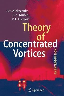 Theory of Concentrated Vortices: An Introduction - S. V. Alekseenko,P.A. Kuibin,V. L. Okulov - cover