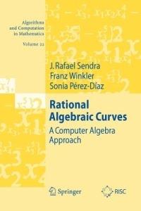 Rational Algebraic Curves: A Computer Algebra Approach - J. Rafael Sendra,Franz Winkler,Sonia Pérez-Diaz - cover