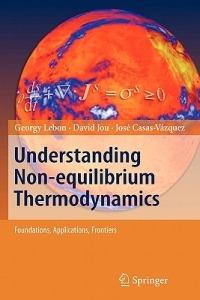 Understanding Non-equilibrium Thermodynamics: Foundations, Applications, Frontiers - Georgy Lebon,David Jou - cover