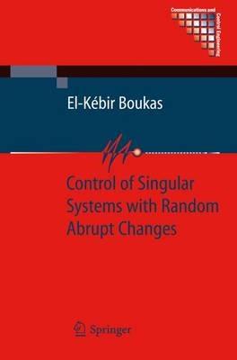 Control of Singular Systems with Random Abrupt Changes - El-Kébir Boukas - cover