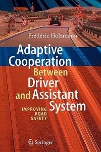 Adaptive Cooperation between Driver and Assistant System: Improving Road Safety - Frédéric Holzmann - cover