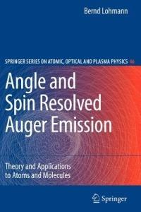 Angle and Spin Resolved Auger Emission: Theory and Applications to Atoms and Molecules - Bernd Lohmann - cover